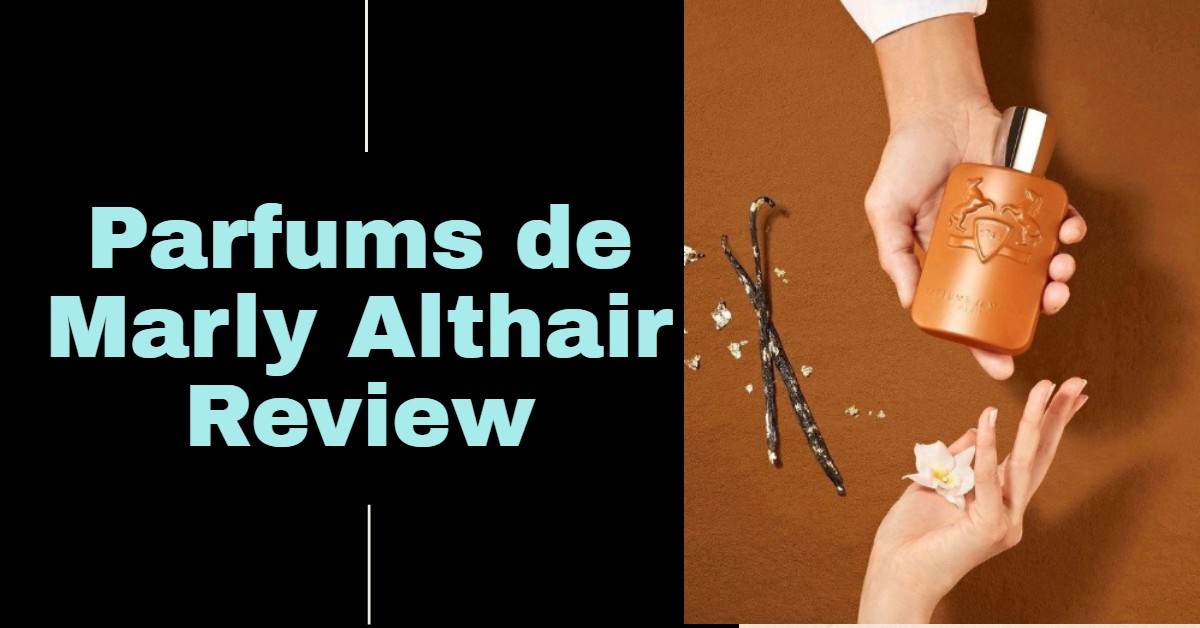 Parfums de Marly Althair Review
